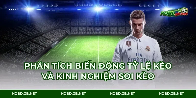 Phân tích biến động tỷ lệ kèo và kinh nghiệm soi kèo