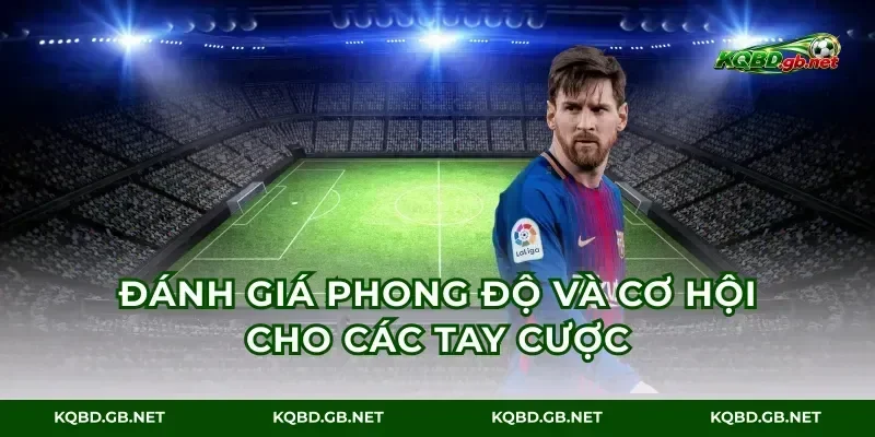 Đánh giá phong độ và cơ hội cho các tay cược