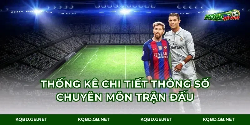 Thống kê chi tiết thông số chuyên môn trận đấu