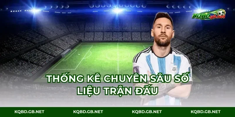 Thống kê chuyên sâu số liệu trận đấu