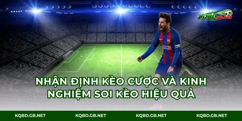 Nhận định kèo cược và kinh nghiệm soi kèo hiệu quả