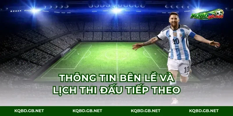 Thông tin bên lề và lịch thi đấu tiếp theo