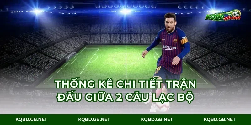 Thống kê chi tiết trận đấu giữa 2 câu lạc bộ