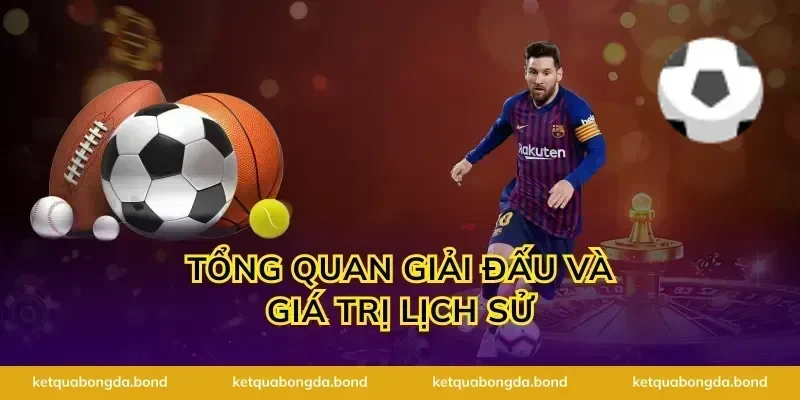 Tổng quan giải đấu và giá trị lịch sử